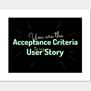 "You are the acceptance criteria to my user story" Posters and Art